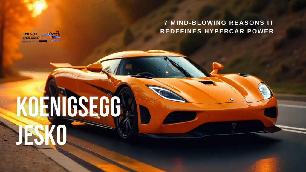 Koenigsegg Jesko: 7 Mind-Blowing Reasons It Redefines Hypercar Power
