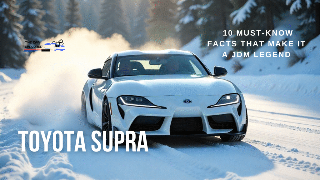 Toyota Supra: 10 Must-Know Facts That Make It a JDM Legend