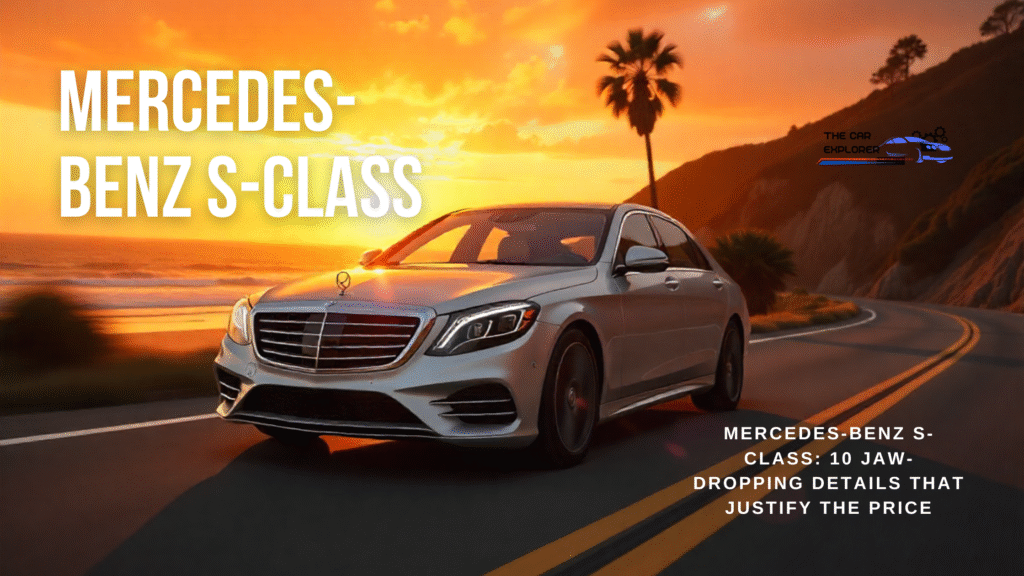 Mercedes-Benz S-Class: 10 Jaw-Dropping Details That Justify the Price