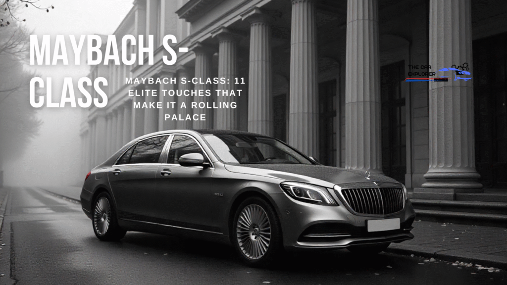 Maybach S-Class: 11 Elite Touches That Make It a Rolling Palace